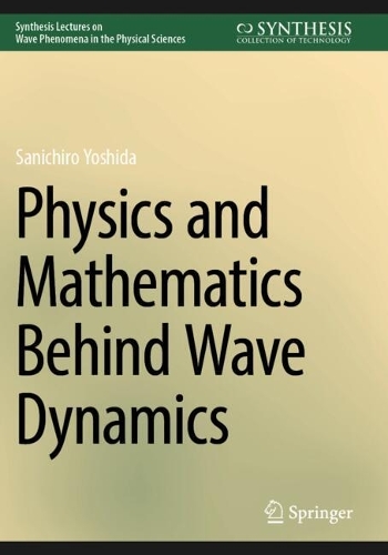 Physics and Mathematics Behind Wave Dynamics.