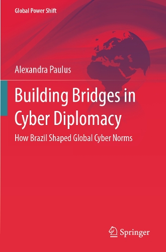 Building Bridges in Cyber Diplomacy: How Brazil Shaped Global Cyber Norms.