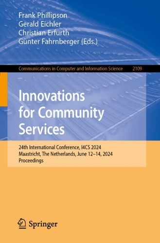 Innovations for Community Services: 24th International Conference, I4CS 2024, Maastricht, The Netherlands, June 12-14, 2024, Proceedings. 2024 ed.