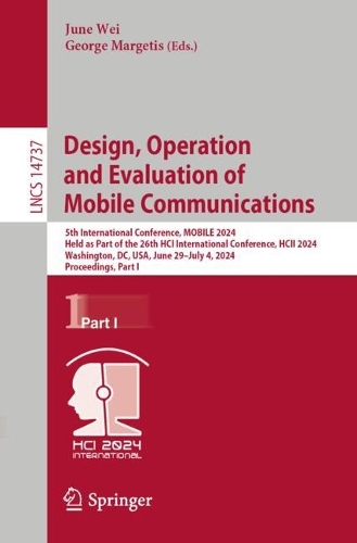 Human-Centered Design, Operation and Evaluation of Mobile Communications: 5th International Conference, MOBILE 2024, Held as Part of the 26th HCI International Conference, HCII 2024, Washington, DC, USA, June 29-July 4, 2024, Proceedings, Part I. 2024 ed.