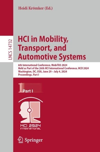 HCI in Mobility, Transport, and Automotive Systems: 6th International Conference, MobiTAS 2024, Held as Part of the 26th HCI International Conference, HCII 2024, Washington, DC, USA, June 29-July 4, 2024, Proceedings, Part I. 2024 ed.