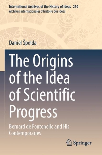 The Origins of the Idea of Scientific Progress: Bernard de Fontenelle and His Contemporaries.