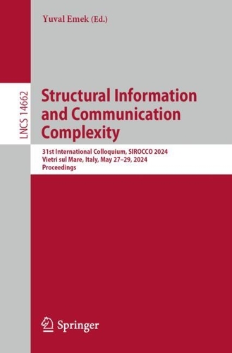 Structural Information and Communication Complexity: 31st International Colloquium, SIROCCO 2024, Vietri sul Mare, Italy, May 27-29, 2024, Proceedings. 2024 ed.