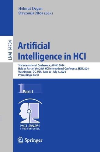 Artificial Intelligence in HCI: 5th International Conference, AI-HCI 2024, Held as Part of the 26th HCI International Conference, HCII 2024, Washington, DC, USA, June 29 - July 4, 2024, Proceedings, Part I. 2024 ed.