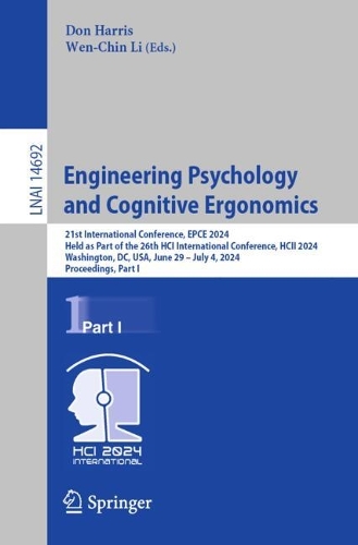 Engineering Psychology and Cognitive Ergonomics: 21st International Conference, EPCE 2024, Held as Part of the 26th HCI International Conference, HCII 2024, Washington, DC, USA, June 29 - July 4, 2024, Proceedings, Part I. 2024 ed.
