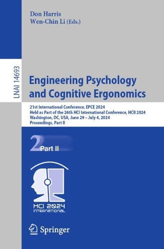 Engineering Psychology and Cognitive Ergonomics: 21st International Conference, EPCE 2024, Held as Part of the 26th HCI International Conference, HCII 2024, Washington, DC, USA, June 29 - July 4, 2024, Proceedings, Part II. 2024 ed.