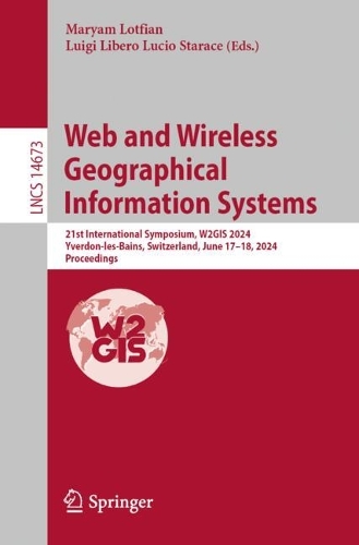 Web and Wireless Geographical Information Systems: 21st International Symposium, W2GIS 2024, Yverdon-les-Bains, Switzerland, June 17-18, 2024, Proceedings. 2024 ed.