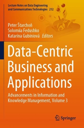 Data-Centric Business and Applications: Advancements in Information and Knowledge Management, Volume 3.