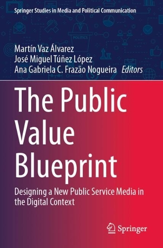 The Public Value Blueprint: Designing a New Public Service Media in the Digital Context.