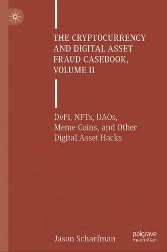 The Cryptocurrency and Digital Asset Fraud Casebook. Volume II