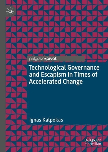 Technological Governance and Escapism in Times of Accelerated Change.