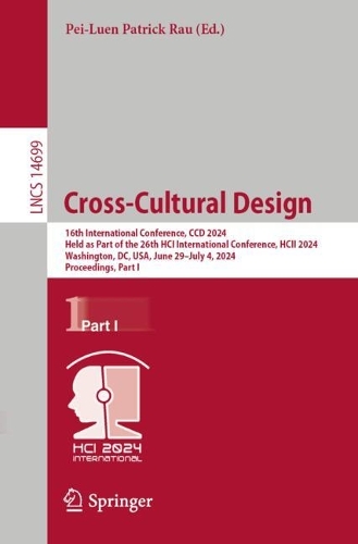 Cross-Cultural Design: 16th International Conference, CCD 2024, Held as Part of the 26th HCI International Conference, HCII 2024, Washington, DC, USA, June 29 - July 4, 2024, Proceedings, Part I. 2024 ed.