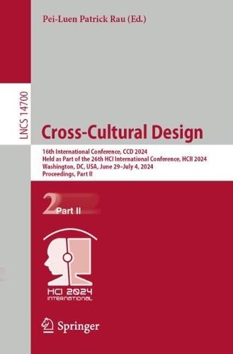 Cross-Cultural Design: 16th International Conference, CCD 2024, Held as Part of the 26th HCI International Conference, HCII 2024, Washington, DC, USA, June 29 - July 4, 2024, Proceedings, Part II. 2024 ed.