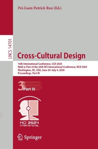 Cross-Cultural Design: 16th International Conference, CCD 2024, Held as Part of the 26th HCI International Conference, HCII 2024, Washington, DC, USA, June 29 - July 4, 2024, Proceedings, Part III. 2024 ed.