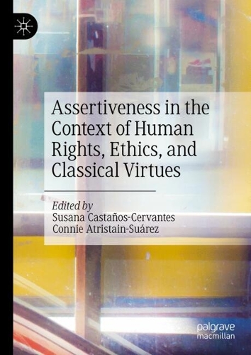 Assertiveness in the Context of Human Rights, Ethics, and Classical Virtues.