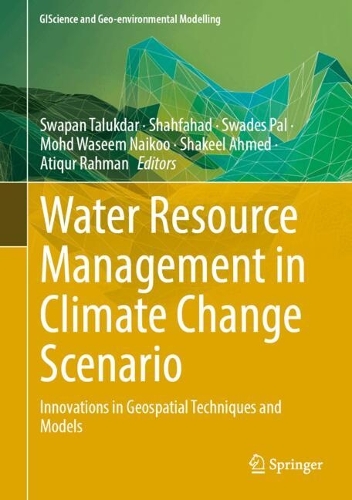 Water Resource Management in Climate Change Scenario: Innovations in Geospatial Techniques and Models. 2024 ed.