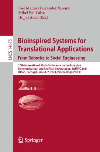 Bioinspired Systems for Translational Applications: From Robotics to Social Engineering: 10th International Work-Conference on the Interplay Between Natural and Artificial Computation, IWINAC 2024, Olhao, Portugal, June 4-7, 2024, Proceedings, Part II. 2024 ed.