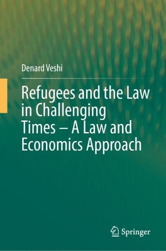 Refugees and the Law in Challenging Times - A Law and Economics Approach.