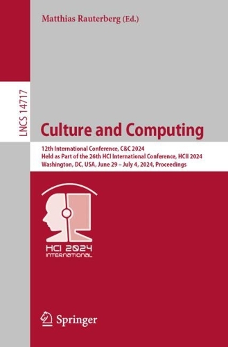 Culture and Computing: 12th International Conference, C&C 2024, Held as Part of the 26th HCI International Conference, HCII 2024, Washington, DC, USA, June 29 - July 4, 2024, Proceedings. 2024 ed.