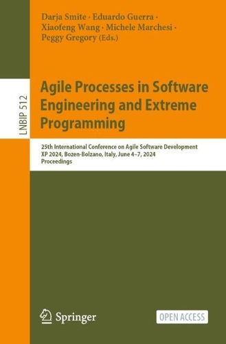 Agile Processes in Software Engineering and Extreme Programming: 25th International Conference on Agile Software Development, XP 2024, Bozen-Bolzano, Italy, June 4-7, 2024, Proceedings. 2024 ed.
