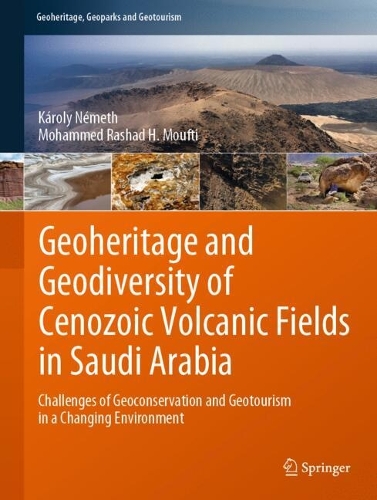 Geoheritage and Geodiversity of Cenozoic Volcanic Fields in Saudi Arabia: Challenges of Geoconservation and Geotourism in a Changing Environment. 2024 ed.