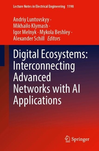 Digital Ecosystems: Interconnecting Advanced Networks with AI Applications. 2024 ed.