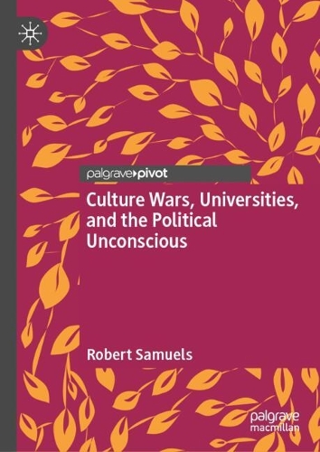 Culture Wars, Universities, and the Political Unconscious.