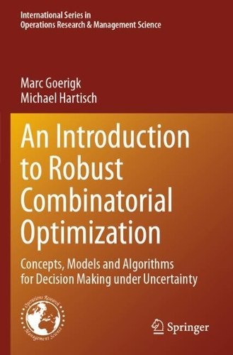An Introduction to Robust Combinatorial Optimization: Concepts, Models and Algorithms for Decision Making under Uncertainty.