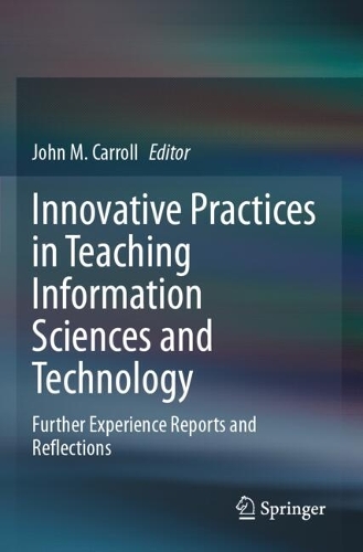 Innovative Practices in Teaching Information Sciences and Technology: Further Experience Reports and Reflections.