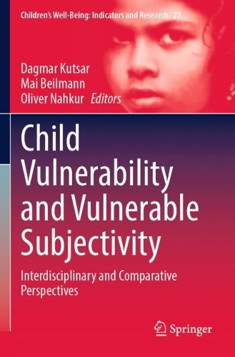 Child Vulnerability and Vulnerable Subjectivity: Interdisciplinary and Comparative Perspectives.