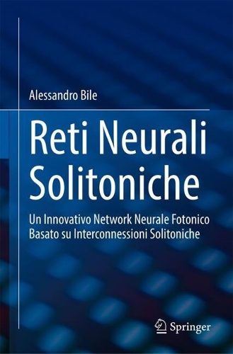 Reti Neurali Solitoniche: Un Innovativo Network Neurale Fotonico Basato su Interconnessioni Solitoniche. 2024 ed.