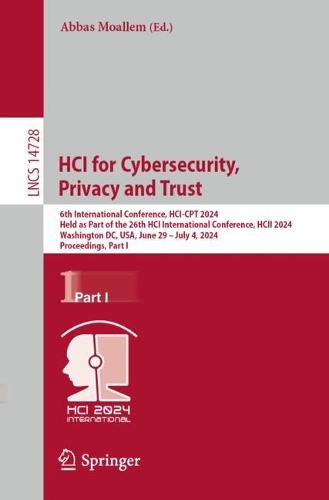 HCI for Cybersecurity, Privacy and Trust: 6th International Conference, HCI-CPT 2024, Held as Part of the 26th HCI International Conference, HCII 2024, Washington, DC, USA, June 29 - July 4, 2024, Proceedings, Part I. 2024 ed.