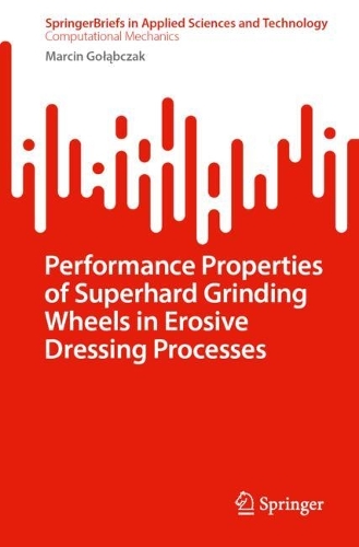 Performance Properties of Superhard Grinding Wheels in Erosive Dressing Processes. 2024 ed.