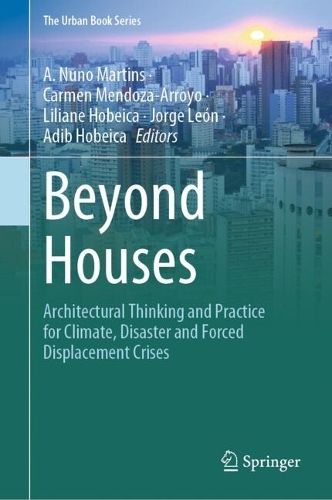 Beyond Houses: Architectural Thinking and Practice for Climate, Disaster and Forced Displacement Crises. 2024 ed.