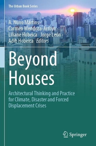 Beyond Houses: Architectural Thinking and Practice for Climate, Disaster and Forced Displacement Crises.