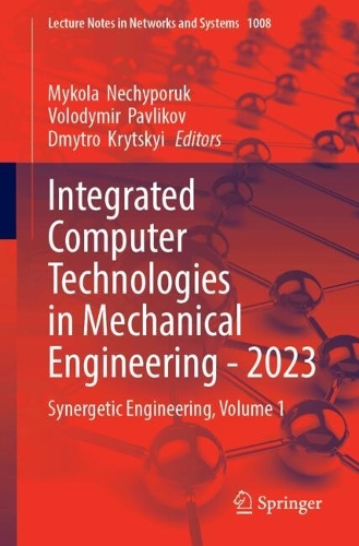 Integrated Computer Technologies in Mechanical Engineering - 2023: Synergetic Engineering, Volume 1. 2024 ed.