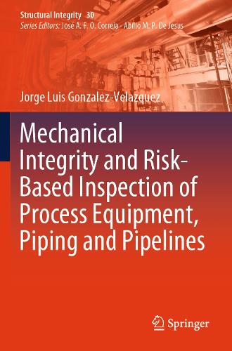 Mechanical Integrity and Risk-Based Inspection of Process Equipment, Piping and Pipelines.