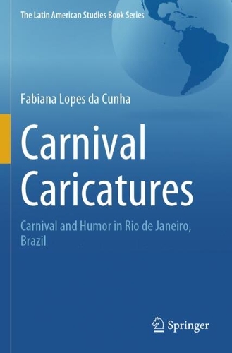 Carnival Caricatures: Carnival and Humor in Rio de Janeiro, Brazil.