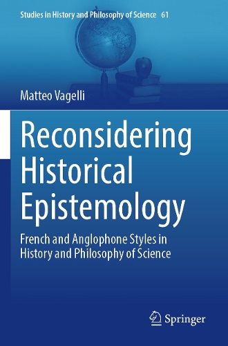 Reconsidering Historical Epistemology: French and Anglophone Styles in History and Philosophy of Science.