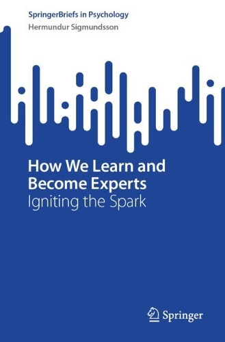 How We Learn and Become Experts: Igniting the Spark. 2024 ed.