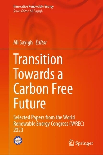 Transition Towards a Carbon Free Future: Selected Papers from the World Renewable Energy Congress (WREC) 2023. 2024 ed.