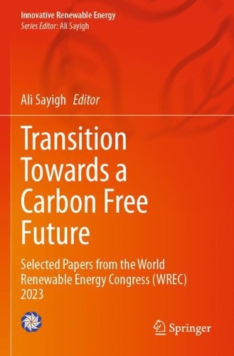 Transition Towards a Carbon Free Future: Selected Papers from the World Renewable Energy Congress (WREC) 2023.