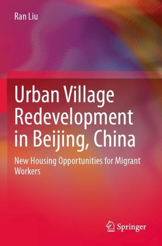 Urban Village Redevelopment in Beijing, China: New Housing Opportunities for Migrant Workers.