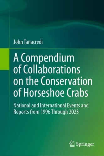 A Compendium of Collaborations on the Conservation of Horseshoe Crabs: National and International Events and Reports from 1996 Through 2023. 2024 ed.