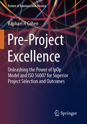 Pre-Project Excellence: Unleashing the Power of IpOp Model and ISO 56007 for Superior Project Selection and Outcomes.