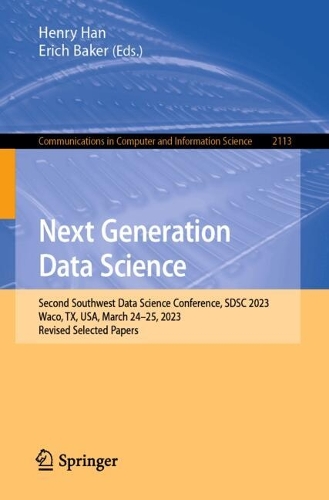 Next Generation Data Science: Second Southwest Data Science Conference, SDSC 2023, Waco, TX, USA, March 24-25, 2023, Revised Selected Papers. 2024 ed.