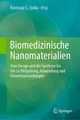 Biomedizinische Nanomaterialien: Vom Design und der Synthese bis hin zu Bildgebung, Anwendung und Umweltauswirkungen. 2024 ed.