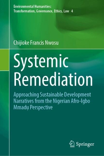 Systemic Remediation: Approaching Sustainable Development Narratives from the Nigerian Afro-Igbo Mmad? Perspective. 2024 ed.