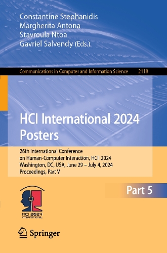 HCI International 2024 Posters: 26th International Conference on Human-Computer Interaction, HCII 2024, Washington, DC, USA, June 29 - July 4, 2024, Proceedings, Part V. 2024 ed.