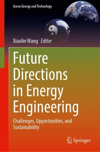 Future Directions in Energy Engineering: Challenges, Opportunities, and Sustainability. 2024 ed.